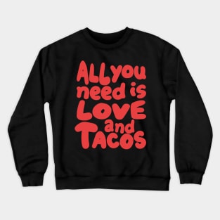 all you need is love and tacos Crewneck Sweatshirt